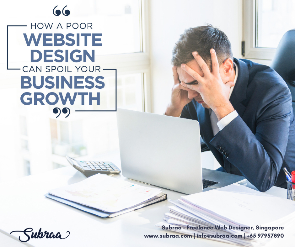 How-a-poor-website-design-can-spoil-your-business-growth-by-Subraa-Freelance-Web-Designer-Singapore